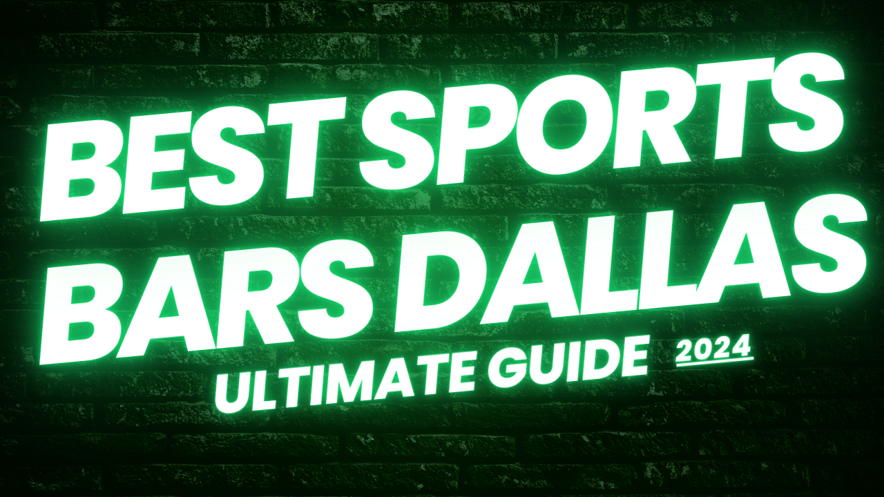 The Ultimate Guide to the Best Sports Bars Dallas 2024