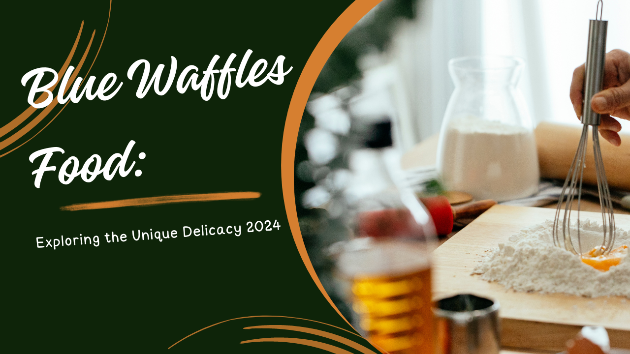 Blue Waffles Food Exploring the Unique Delicacy 2024