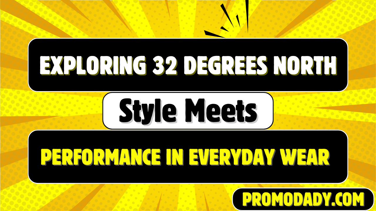 Exploring 32 Degrees North: Style Meets Performance in Everyday Wear